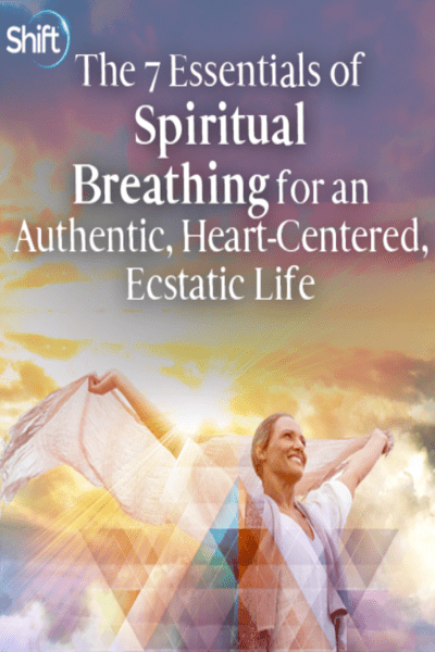 The 7 Essentials of Spiritual Breathing for an Authentic, Heart-Centered, Ecstatic Life - Dan Brulé