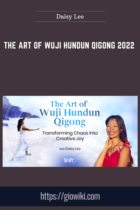 The Art Of Wuji Hundun Qigong 2022 - Daisy Lee