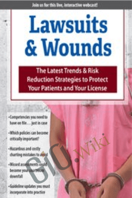 Lawsuits & Wounds: The Latest Trends & Risk Reduction Strategies to Protect Your Patients and Your License - Ann Kahl Taylor
