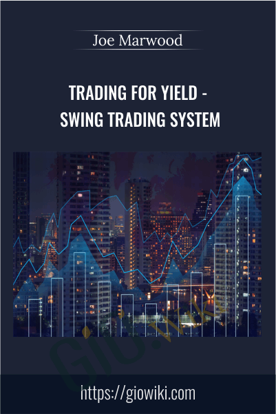 Trading For Yield - Swing Trading System - Joe Marwood