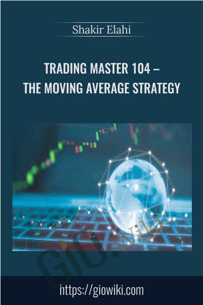 Trading Master 104 – The Moving Average Strategy – Shakir Elahi