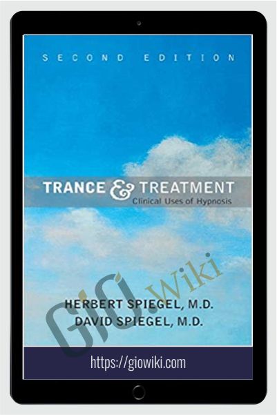 Trance and Treatment Clinical Uses of Hypnosis - Herbert Spiegel & David Spiegel