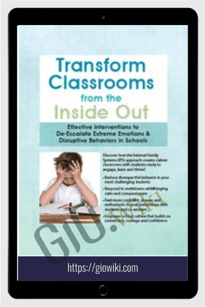 Transform Classrooms from the Inside Out: Effective Interventions to De-Escalate Extreme Emotions & Disruptive Behaviors in Schools - Joanna Curry-Sartori