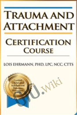 2-Day: Trauma and Attachment Certification Course - Lois Ehrmann