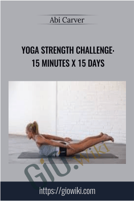 Yoga Strength Challenge: 15 Minutes x 15 Days - Abi Carver