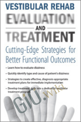 Vestibular Rehab Evaluation & Treatment: Cutting-Edge Strategies for Better Functional Outcomes - Bridget Kulick