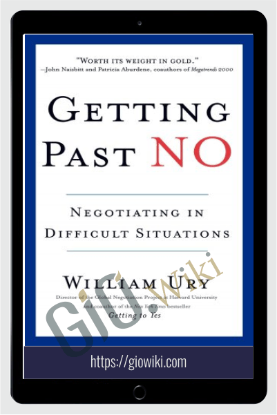 Getting Past No Negotiating in Difficult Situations – William Ury, Roger Fisher