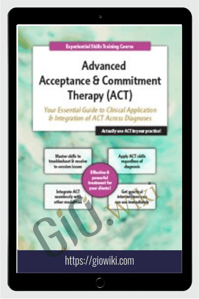 2-Day Advanced Acceptance & Commitment Therapy: Your Essential Guide to Clinical Application & Integration of ACT Across Diagnoses - Michael C. May