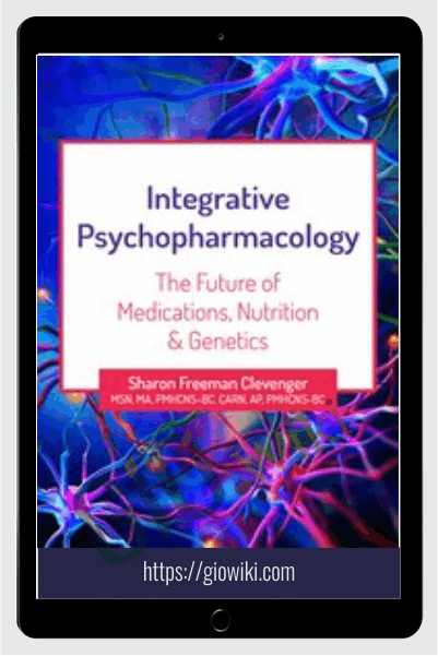 2-Day Integrative Psychopharmacology: The Future of Medications, Nutrition and Genetics - Sharon Freeman Clevenger