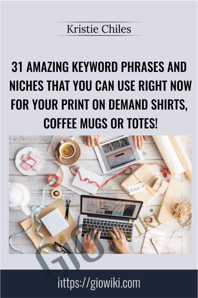 31 Amazing Keyword Phrases and Niches That You Can Use Right Now For Your Print on Demand Shirts, Coffee Mugs or Totes! - Kristie Chiles