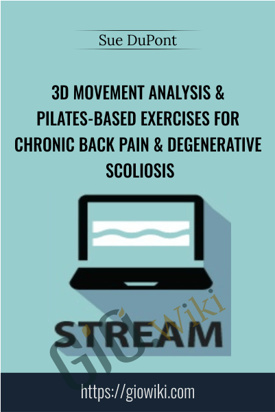 3D Movement Analysis & Pilates-Based Exercises for Chronic Back Pain & Degenerative Scoliosis - Sue DuPont