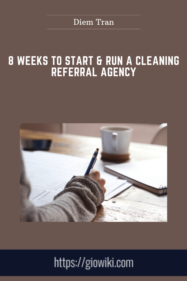 8 Weeks to Start & Run a Cleaning Referral Agency - Diem Tran