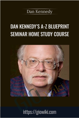 Dan Kennedy’s A-Z Blueprint Seminar Home Study Course - Dan Kennedy