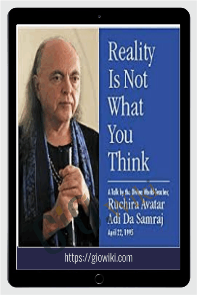Reality is not what you think – Adi-da