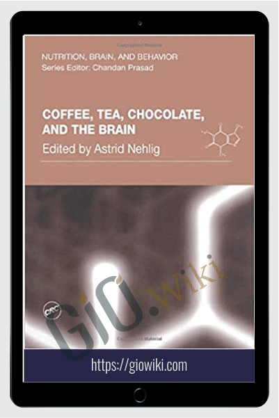 Coffee, Tea, Chocolate, and the Brain - Nutrition, Brain and Behavior - Astrid Nehlig (Editor)