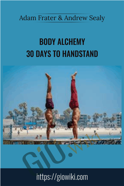 Bodyalchemy: 30 Days To Handstand - Adam Frater, Andrew Sealy