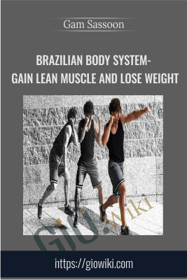 Brazilian Body System- Gain Lean Muscle and Lose Weight - Gam Sassoon