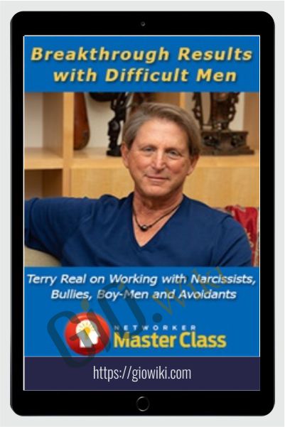 Breakthrough Results with Difficult Men Terry Real on Working with Narcissists, Bullies, Boy-Men and Avoidants - Terry Real