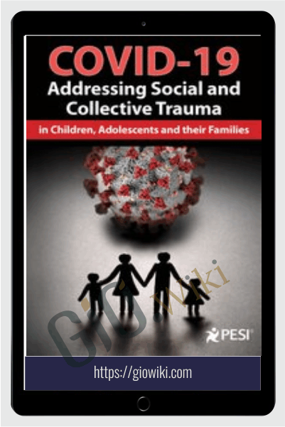 COVID-19: Addressing Social and Collective Trauma in Children, Adolescents and their Families - Varleisha D. Gibbs