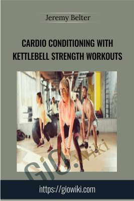 Cardio Conditioning with Kettlebell Strength Workouts - Jeremy Belter
