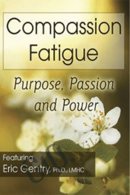 Compassion Fatigue: Purpose, Passion and Power - Eric Gentry