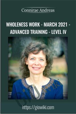 Wholeness Work - March 2021 - Advanced Training - Level IV - Connirae Andreas