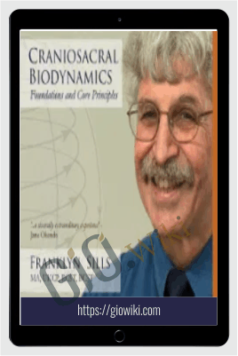 Foundations and Core Principles By Franklyn Sills – Craniosacral Biodynamics