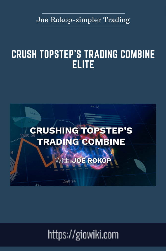 Crush Topstep's Trading Combine ELITE - Joe Rokop-simpler Trading