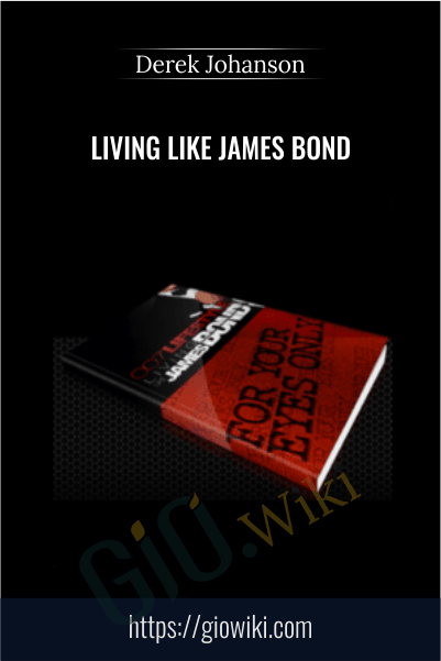 Living Like James Bond - Derek Johanson