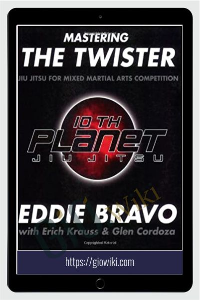 Mastering the Twister: Jiu Jitsu for Mixed Martial Arts Competition - Eddie Bravo