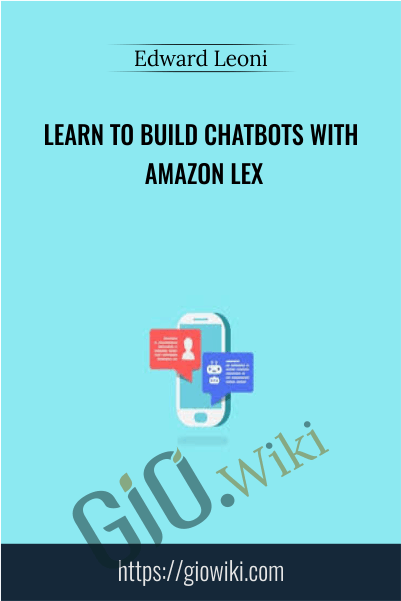 Learn to build chatbots with Amazon Lex - Edward Leoni