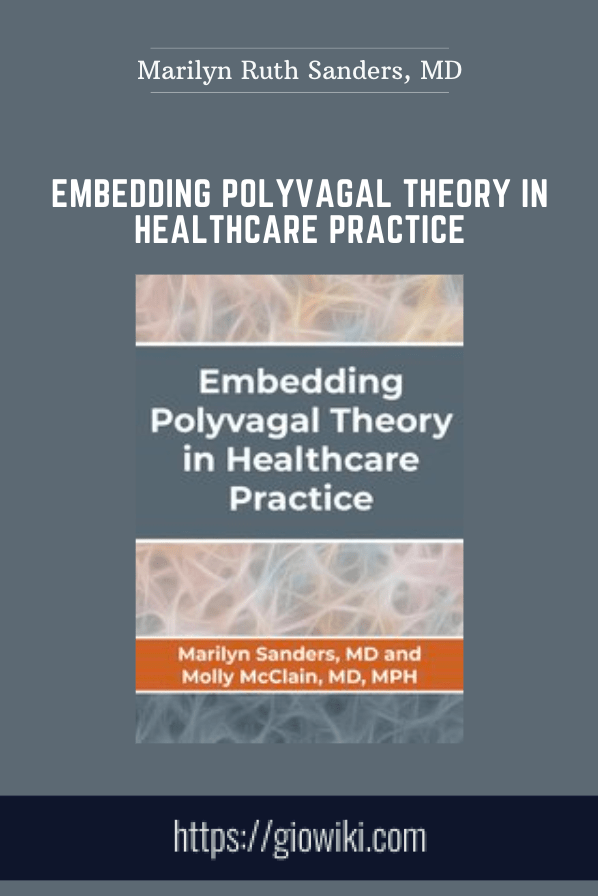Embedding Polyvagal Theory in Healthcare Practice - Marilyn Ruth Sanders, MD