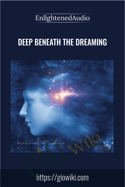 Deep Beneath the Dreaming – EnllghtenedAudio