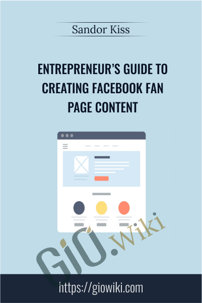 Entrepreneur’s Guide to Creating Facebook Fan Page Content - Sandor Kiss
