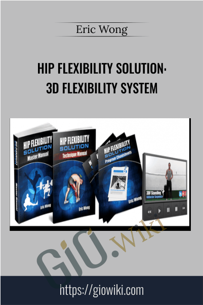 Hip Flexibility Solution: 3D Flexibility System – Eric Wong