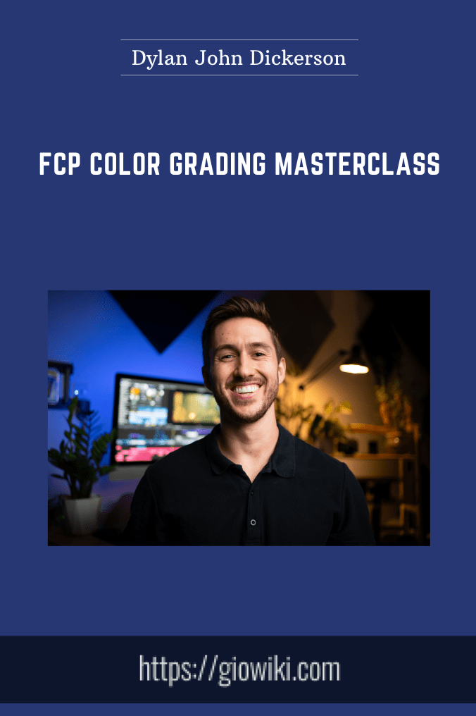 FCP Color Grading Masterclass - Dylan John Dickerson