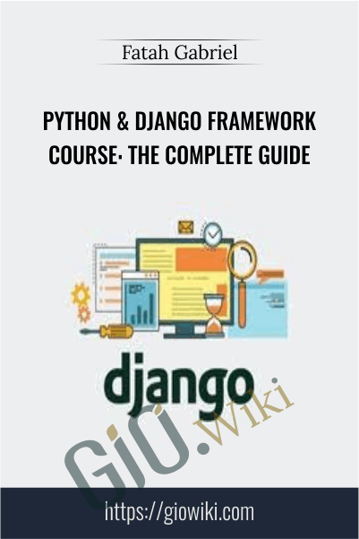 Python & Django Framework Course: The Complete Guide – Fatah Gabriel