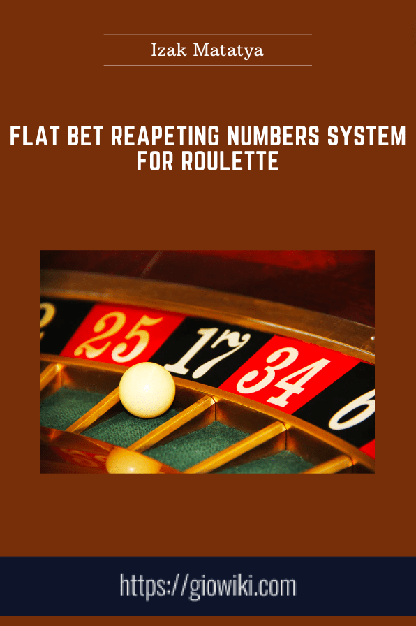 Flat Bet Reapeting Numbers System For Roulette - Izak Matatya