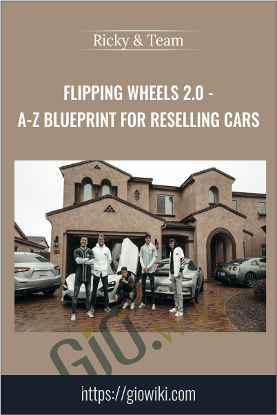 Flipping Wheels 2.0 - A-Z Blueprint For Reselling Cars - Ricky & Team