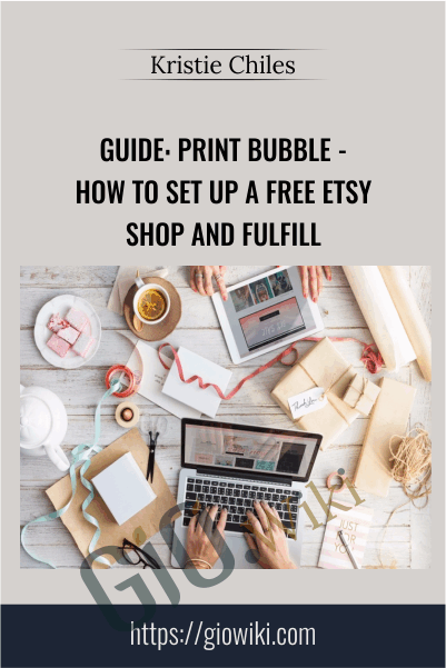 GUIDE: Print Bubble - How To Set Up A Free Etsy Shop and Fulfill - Kristie Chiles
