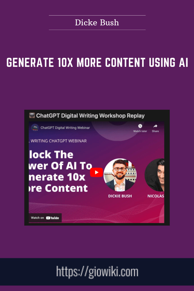 Generate 10x More Content Using AI - Dicke Bush