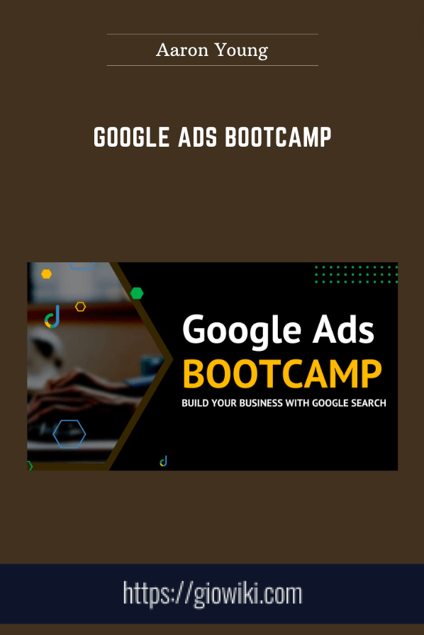 Google Ads Bootcamp - Aaron Young