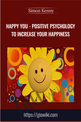 Happy You - Positive Psychology To Increase Your Happiness - Simon Kenny