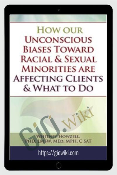 How our Unconscious Biases Toward Racial & Sexual Minorities are Affecting Clients & What to Do - Whitney Howzell