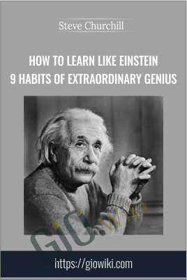 How to Learn Like Einstein 9 Habits of Extraordinary Genius - Steve Churchill