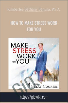How to Make Stress Work for You - Kimberlee Bethany Bonura, Ph.D.