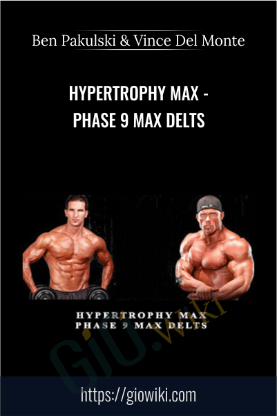 Hypertrophy MAX - Phase 9 MAX Delts - Ben Pakulski & Vince Del Monte