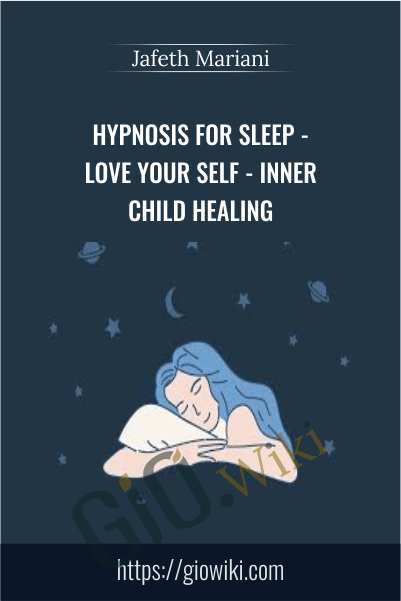 Hypnosis for sleep - love your self - inner child healing - Jafeth Mariani