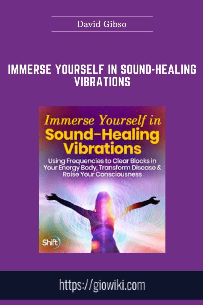 Immerse Yourself in Sound-Healing Vibrations - David Gibso