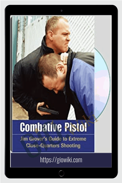 Guide to Extreme Close Quarter Shooting - Jim Grover